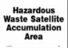 " HAZARDOUS WASTE SATELLITE-" sign, dura plastic, 10"H x 14"W